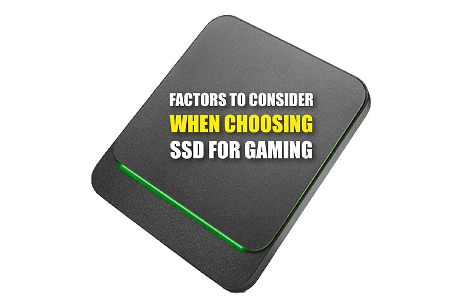 Factors To Consider When Choosing SSD For Gaming