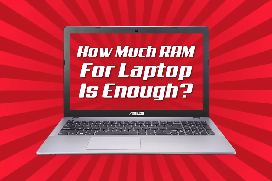 How Much RAM For Laptop Is Enough